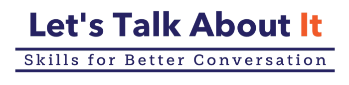 Let's Talk About It: Skills for Better Conversations