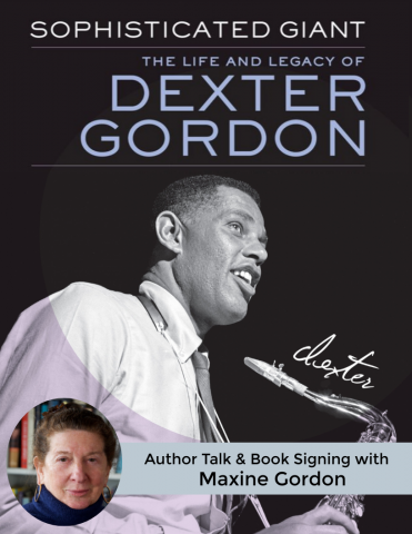 Author Talk And Book Signing with Maxine Gordon Sophisticated Giant: The Life and Legacy of Dexter Gordon Author Talk & Book Signing with Maxine Gordon