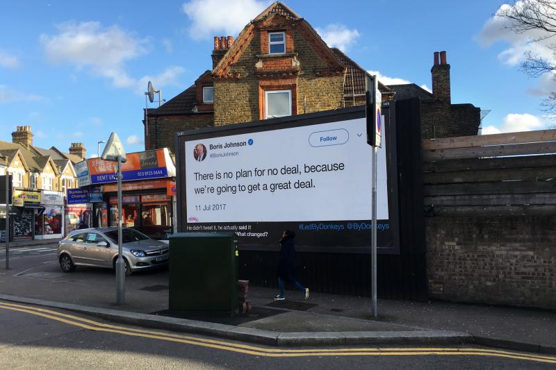 A billboard, in the northeast London district of Walthamstow, quotes former Foreign Secretary Boris Johnson as saying this in the House of Commons in 2017: "There is no plan for 'no deal,' because we're going to get a great deal." A billboard, in the northeast London district of Walthamstow, quotes former Foreign Secretary Boris Johnson as saying this in the House of Commons in 2017: "There is no plan for 'no deal,' because we're going to get a great deal."