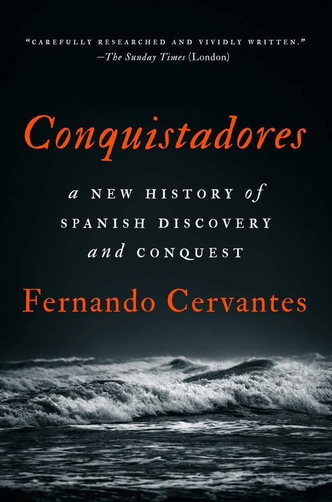Conquistadores: A New History of Spanish Discovery and Conquest, by Fernando Cervantes Conquistadores: A New History of Spanish Discovery and Conquest, by Fernando Cervantes
