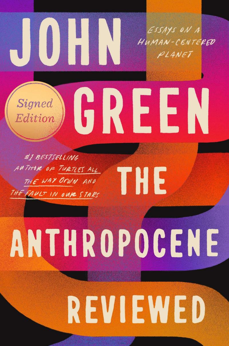 The Anthropocene Reviewed: Essays on a Human-Centered Planet, John Green The Anthropocene Reviewed: Essays on a Human-Centered Planet, John Green