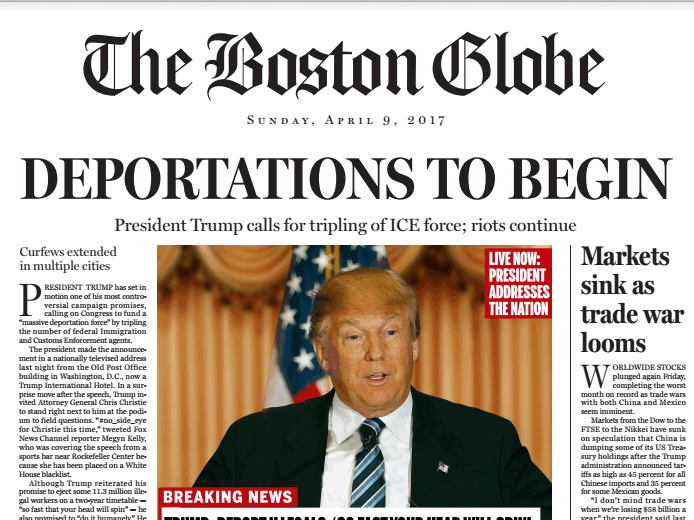 The Boston Globe's fake front page details what the editorial board believes would happen if Donald Trump becomes president. The Boston Globe's fake front page details what the editorial board believes would happen if Donald Trump becomes president.