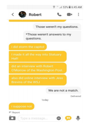 In a court filing, federal prosecutors say suspect Robert Chapman told a Bumble user about his alleged involvement in the Capitol insurrection. In a court filing, federal prosecutors say suspect Robert Chapman told a Bumble user about his alleged involvement in the Capitol insurrection.