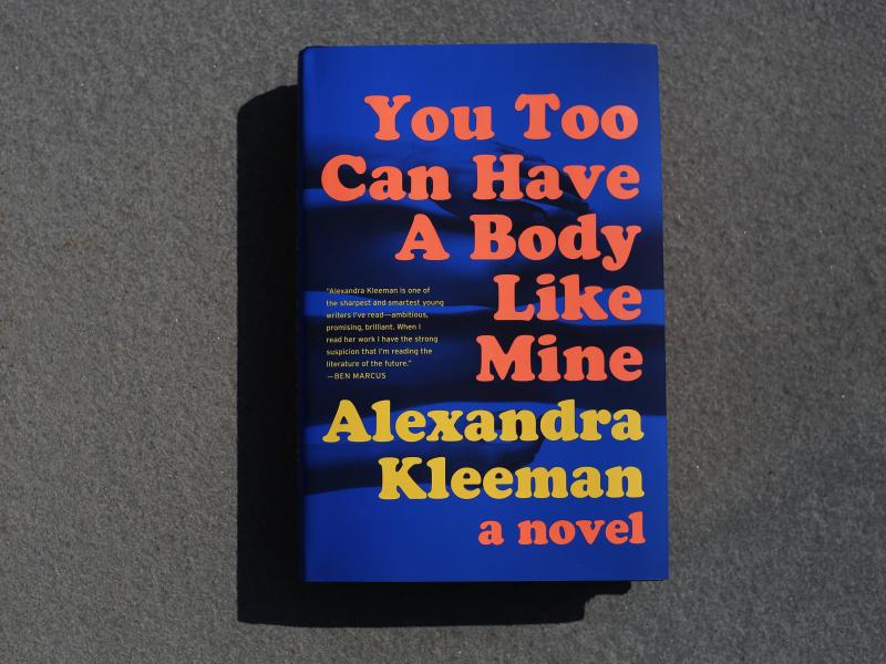 You Too Can Have a Body Like Mine by Alexandra Kleeman You Too Can Have a Body Like Mine by Alexandra Kleeman