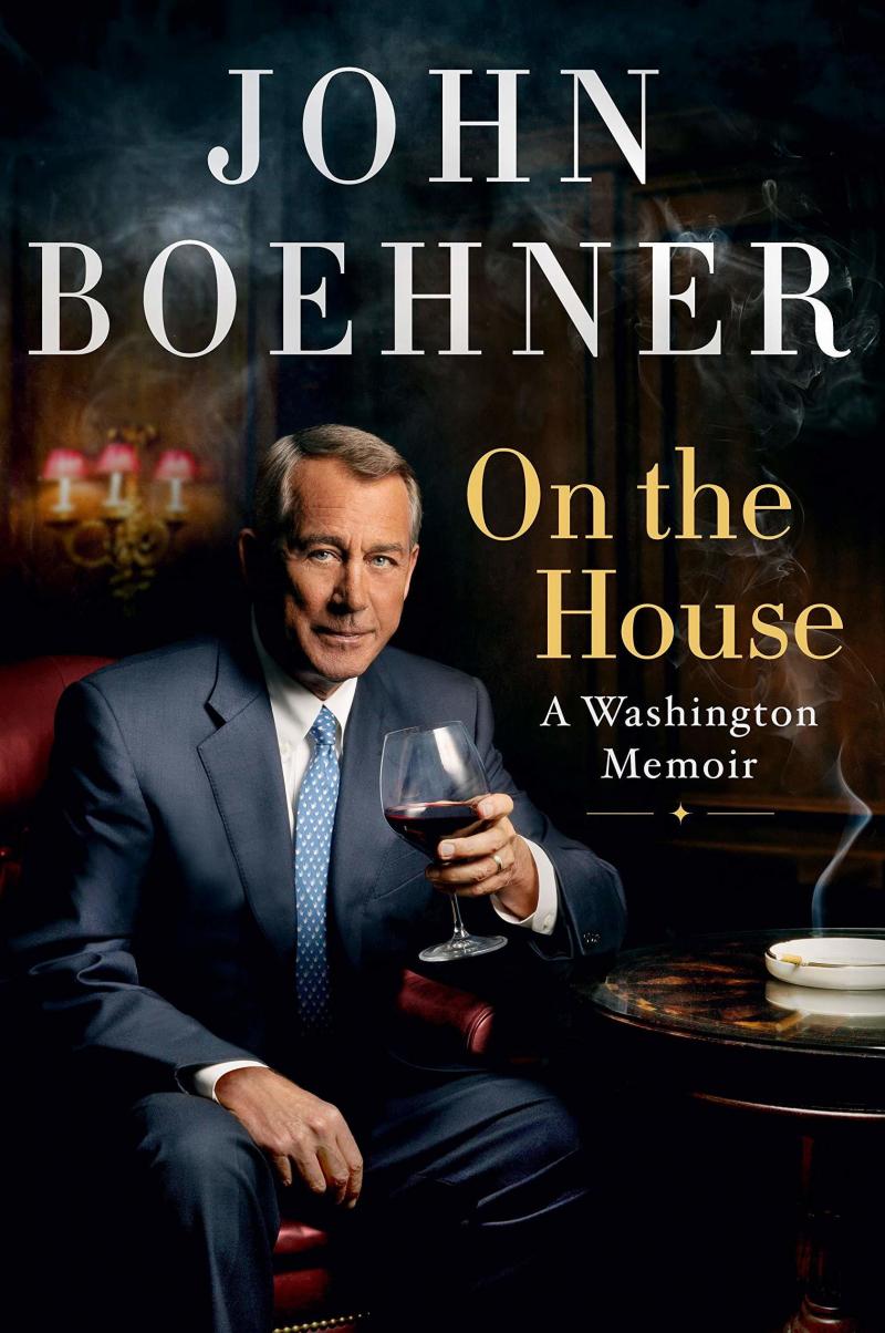 On the House: A Washington Memoir, John Boehner On the House: A Washington Memoir, John Boehner