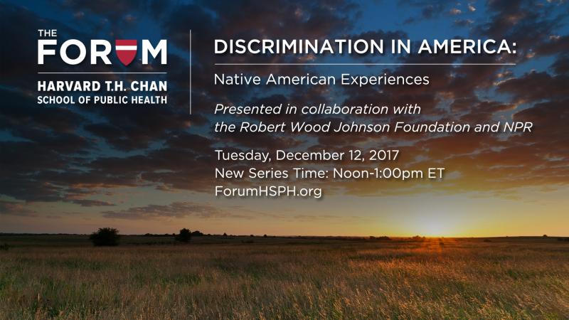 Join us for a webcast of the poll results on discrimination against Native Amercians hosted by The Forum at the Harvard T.H. Chan School of Public Health. Join us for a webcast of the poll results on discrimination against Native Amercians hosted by The Forum at the Harvard T.H. Chan School of Public Health.