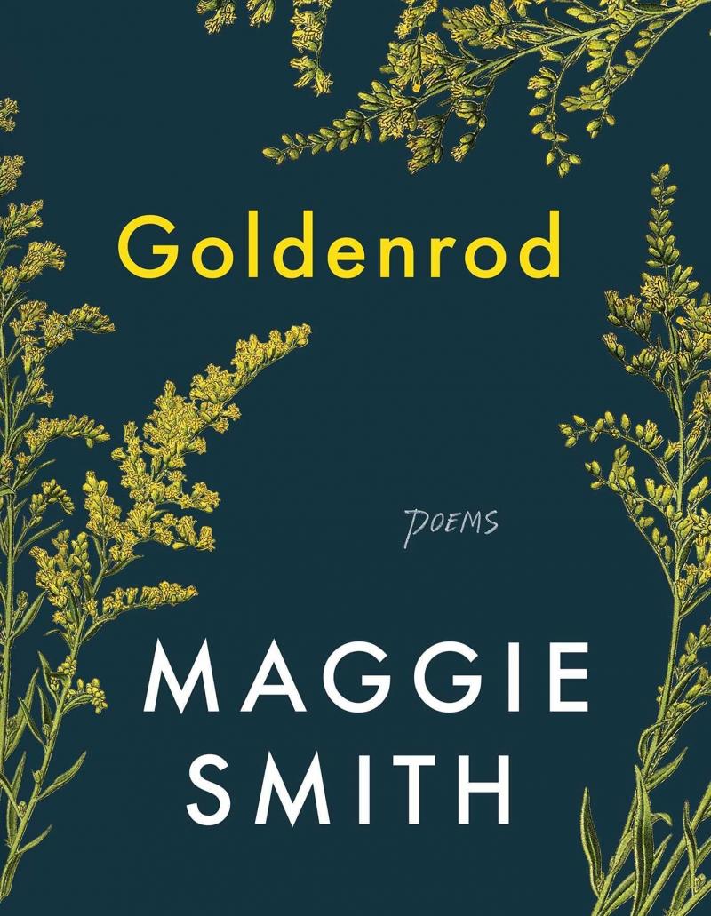 Goldenrod, by Maggie Smith Goldenrod, by Maggie Smith