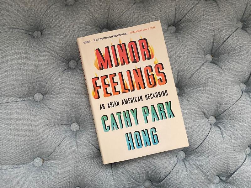 Minor Feelings: An Asian American Reckoning, by Cathy Park Hong Minor Feelings: An Asian American Reckoning, by Cathy Park Hong