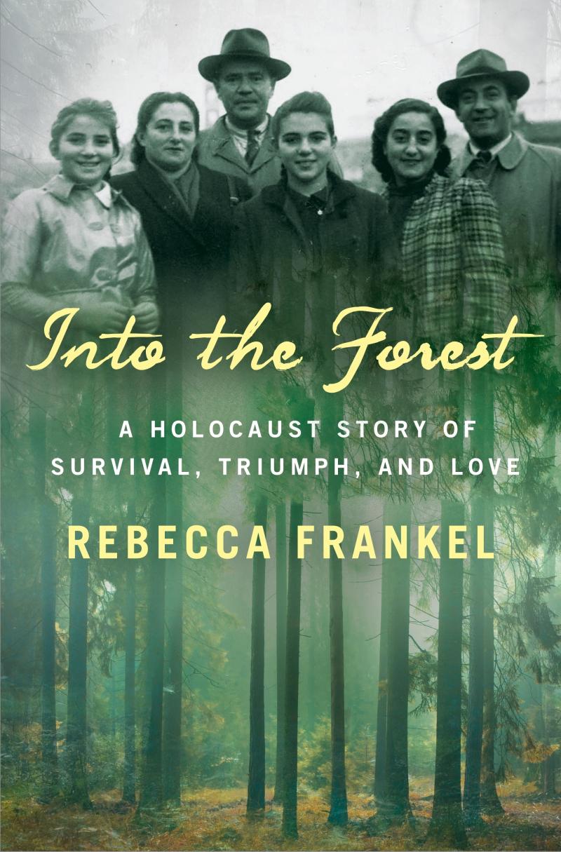Into the Forest: A Holocaust Story of Survival, Triumph, and Love, by Rebecca Frankel Into the Forest: A Holocaust Story of Survival, Triumph, and Love, by Rebecca Frankel