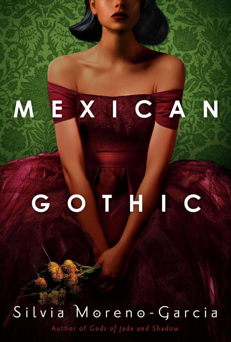 Mexican Gothic, by Silvia Moreno-Garcia Mexican Gothic, by Silvia Moreno-Garcia