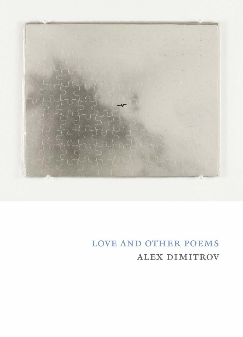 Love and Other Poems, by Alex Dimitrov Love and Other Poems, by Alex Dimitrov