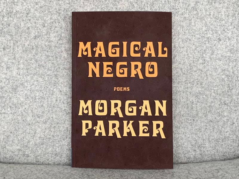 Magical Negro, by Morgan Parker Magical Negro, by Morgan Parker