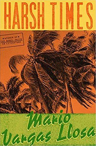 Harsh Times: A Novel, by Mario Vargas Llosa Harsh Times: A Novel, by Mario Vargas Llosa