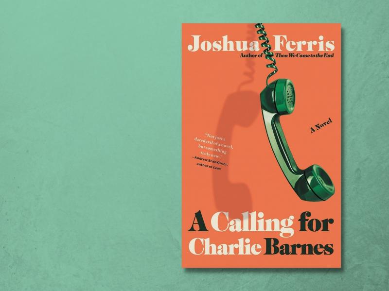 A Calling for Charlie Barnes, by Joshua Ferris A Calling for Charlie Barnes, by Joshua Ferris