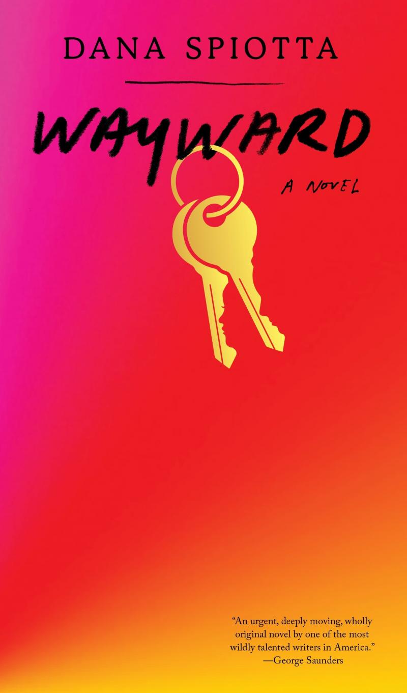 Wayward, by Dana Spiotta Wayward, by Dana Spiotta