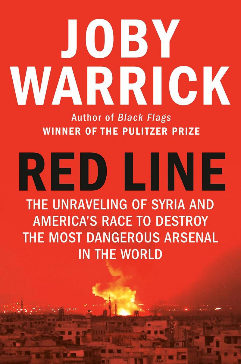 Red Line: The Unraveling of Syria and America's Race to Destroy the Most Dangerous Arsenal in the World, by Joby Warrick Red Line: The Unraveling of Syria and America's Race to Destroy the Most Dangerous Arsenal in the World, by Joby Warrick