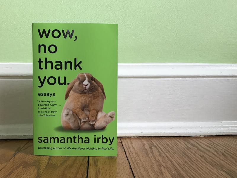 Wow, No Thank You, by Samantha Irby Wow, No Thank You, by Samantha Irby