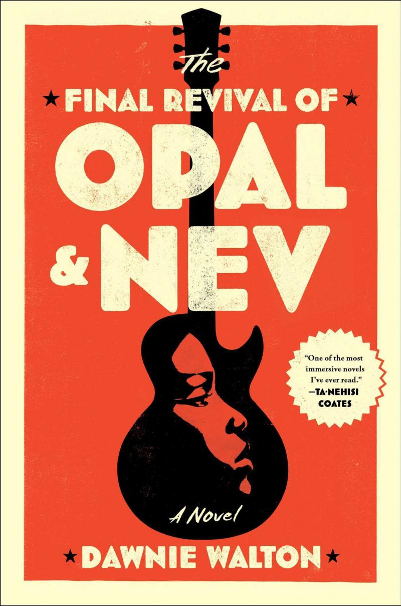 The Final Revival of Opal & Nev, by Dawnie Walton The Final Revival of Opal & Nev, by Dawnie Walton