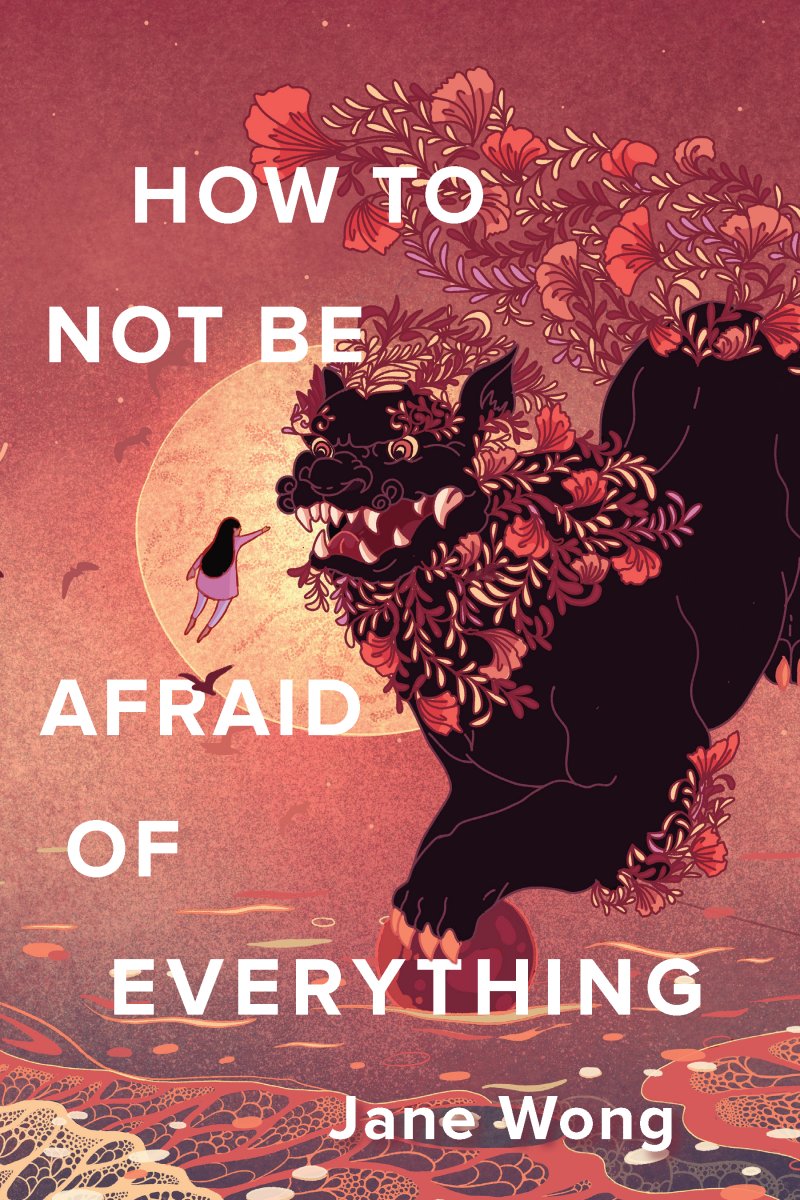 How Not to Be Afraid of Everything, by Jane Wong How Not to Be Afraid of Everything, by Jane Wong