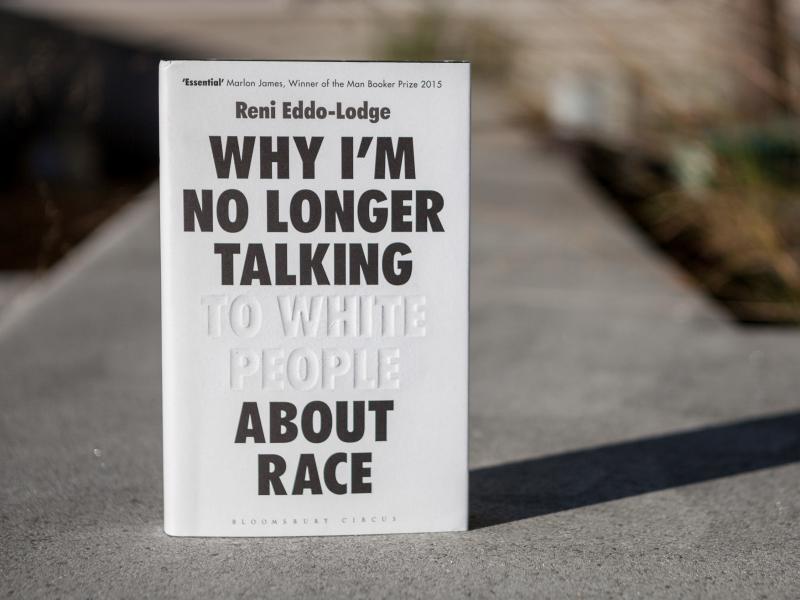 'Why I'm No Longer Talking To White People About Race,' By Reni Eddo-Lodge 'Why I'm No Longer Talking To White People About Race,' By Reni Eddo-Lodge