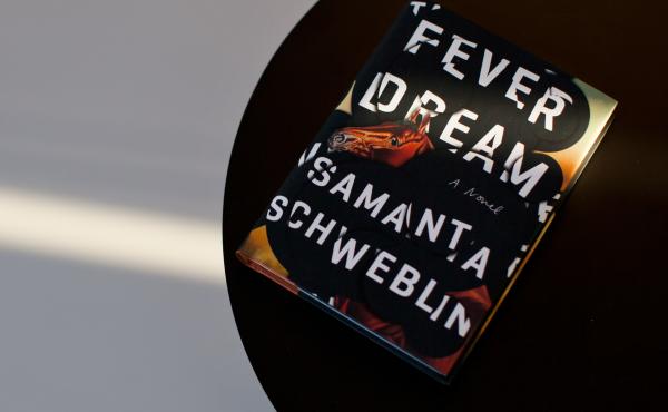 Fever Dream, by Samanta Schweblin Fever Dream, by Samanta Schweblin