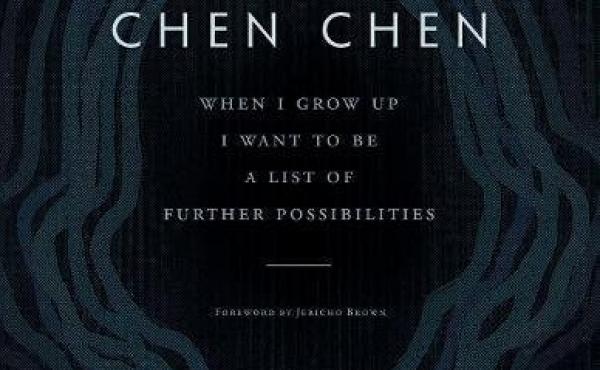 When I Grow Up I Want To Be A List Of Further Possibilities, by Chen Chen When I Grow Up I Want To Be A List Of Further Possibilities, by Chen Chen