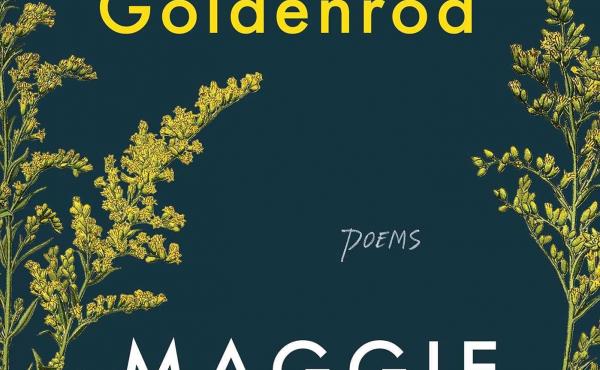 Goldenrod, by Maggie Smith Goldenrod, by Maggie Smith
