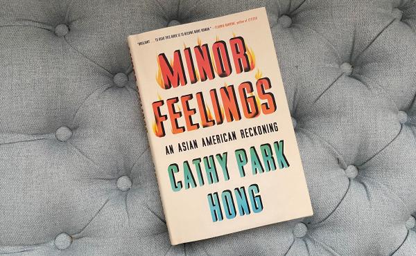 Minor Feelings: An Asian American Reckoning, by Cathy Park Hong Minor Feelings: An Asian American Reckoning, by Cathy Park Hong