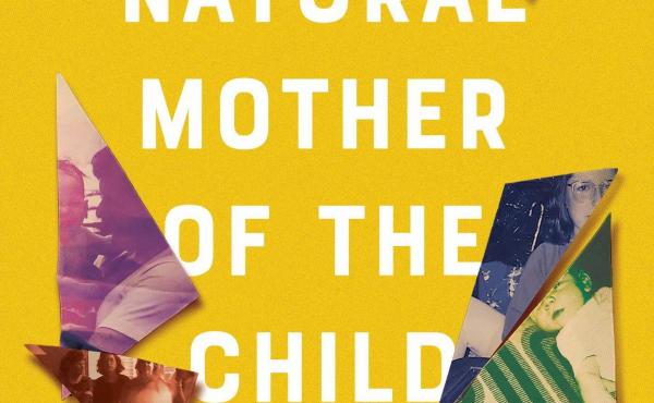 The Natural Mother of the Child: A Memoir of Nonbinary Parenthood, by Krys Malcolm Belc The Natural Mother of the Child: A Memoir of Nonbinary Parenthood, by Krys Malcolm Belc
