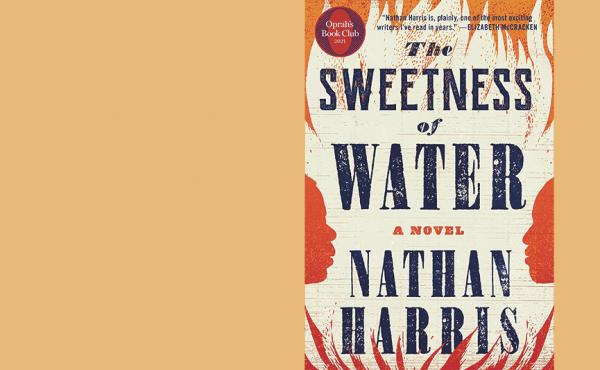 The Sweetness of Water, by Nathan Harris The Sweetness of Water, by Nathan Harris