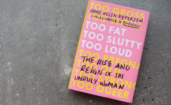 Too Fat, Too Slutty, Too Loud, by Anne Helen Petersen Too Fat, Too Slutty, Too Loud, by Anne Helen Petersen