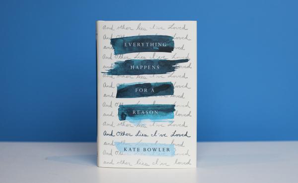 Everything Happens for a Reason by Kate Bowler Everything Happens for a Reason by Kate Bowler